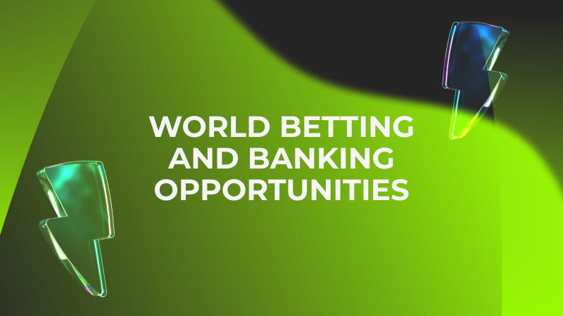 World Betting and Banking Opportunities